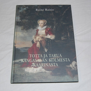 Raine Raitio Totta ja tarua Kangasalan kolmesta Kaarinasta